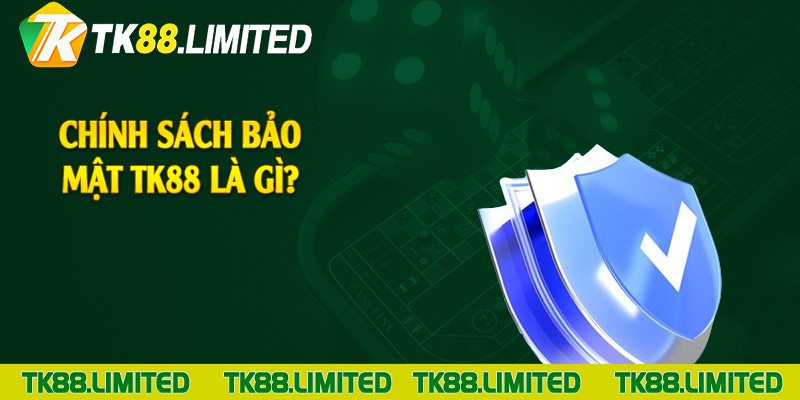 Chính sách bảo mật TK88 là gì?